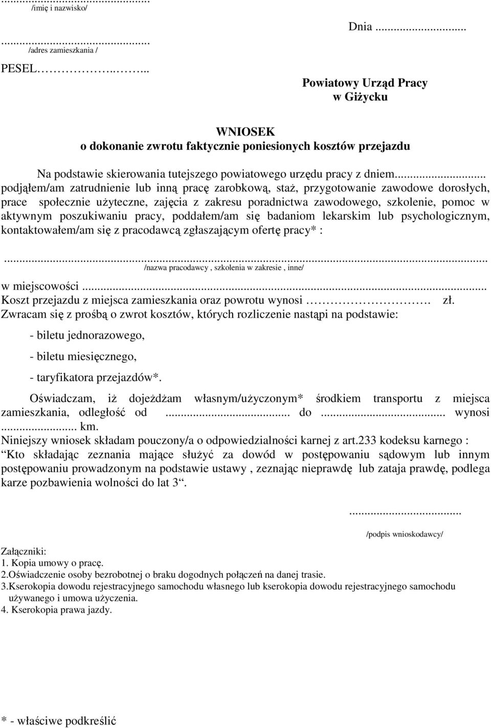 .. podjąłem/am zatrudnienie lub inną pracę zarobkową, staŝ, przygotowanie zawodowe dorosłych, prace społecznie uŝyteczne, zajęcia z zakresu poradnictwa zawodowego, szkolenie, pomoc w aktywnym