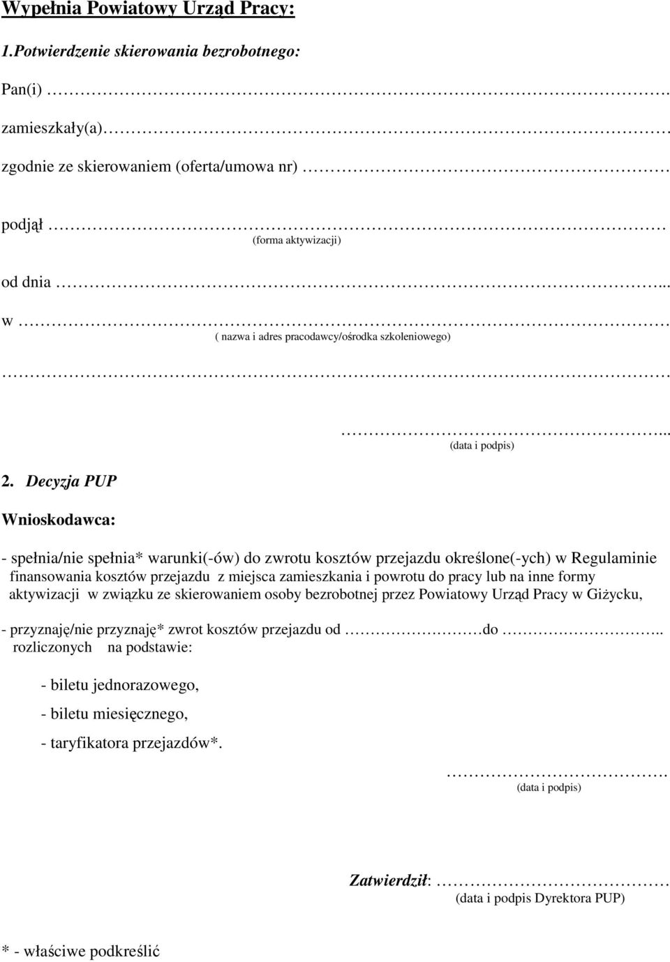 .. (data i podpis) - spełnia/nie spełnia* warunki(-ów) do zwrotu kosztów przejazdu określone(-ych) w Regulaminie finansowania kosztów przejazdu z miejsca zamieszkania i powrotu do pracy lub na inne