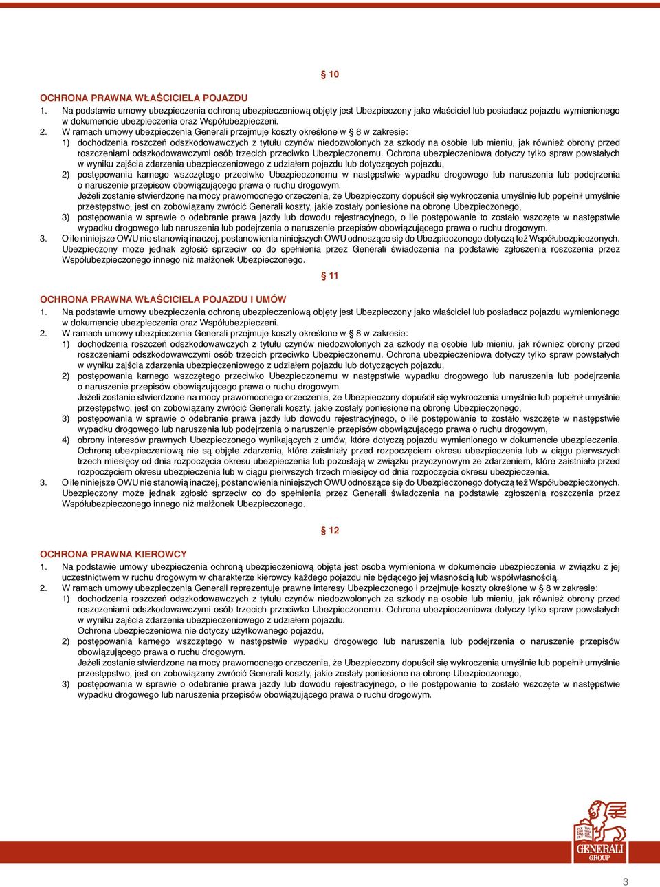 W ramach umowy ubezpieczenia Generali przejmuje koszty określone w 8 w zakresie: 1) dochodzenia roszczeń odszkodowawczych z tytułu czynów niedozwolonych za szkody na osobie lub mieniu, jak również