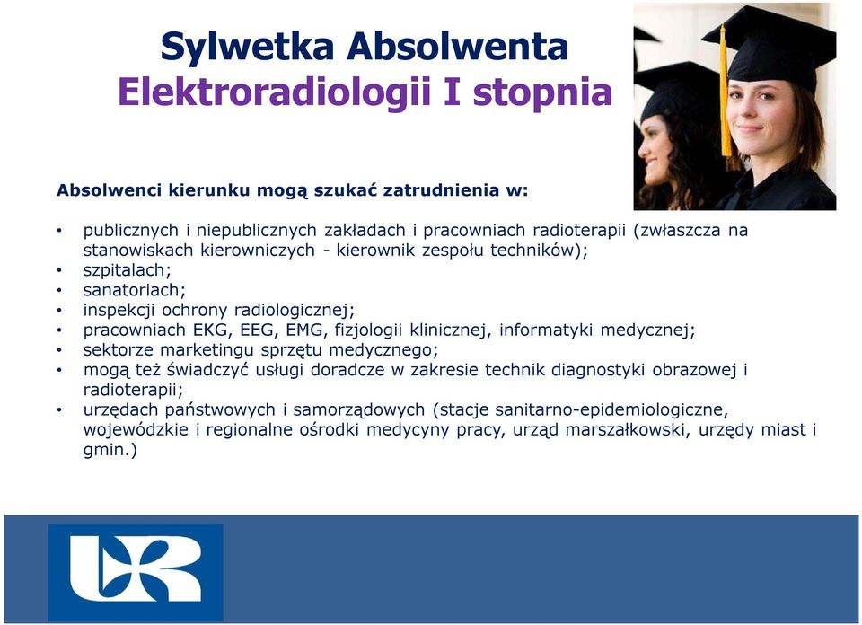 klinicznej, informatyki medycznej; sektorze marketingu sprzętu medycznego; mogą też świadczyć usługi doradcze w zakresie technik diagnostyki obrazowej i