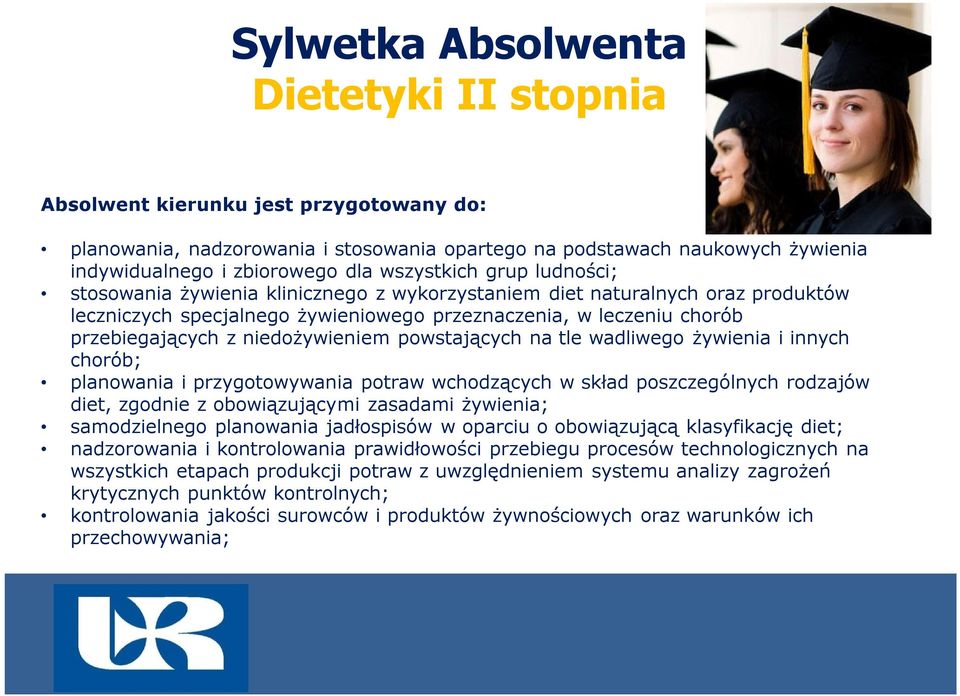 tle wadliwego żywienia i innych chorób; planowania i przygotowywania potraw wchodzących w skład poszczególnych rodzajów diet, zgodnie z obowiązującymi zasadami żywienia; samodzielnego planowania