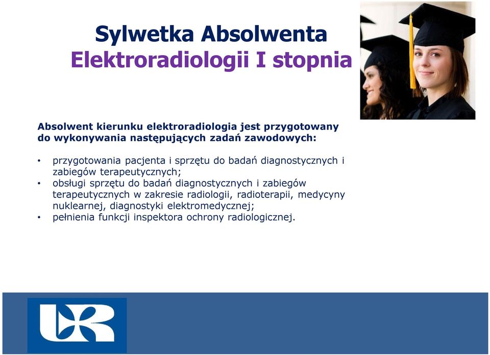 terapeutycznych; obsługi sprzętu do badań diagnostycznych i zabiegów terapeutycznych w zakresie