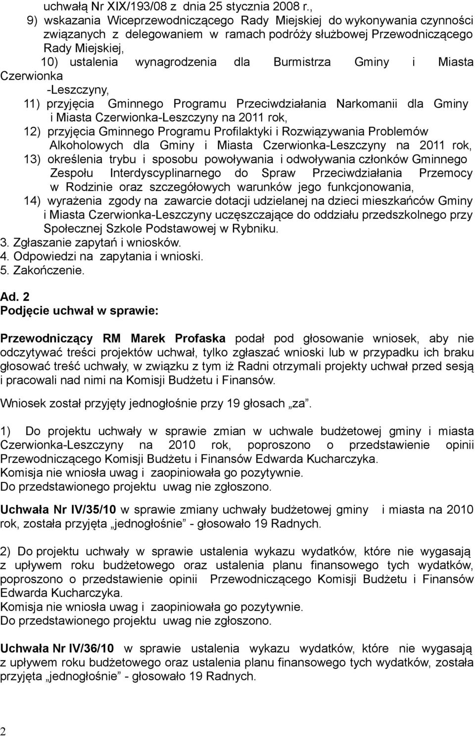 Burmistrza Gminy i Miasta Czerwionka -Leszczyny, 11) przyjęcia Gminnego Programu Przeciwdziałania Narkomanii dla Gminy i Miasta Czerwionka-Leszczyny na 2011 rok, 12) przyjęcia Gminnego Programu