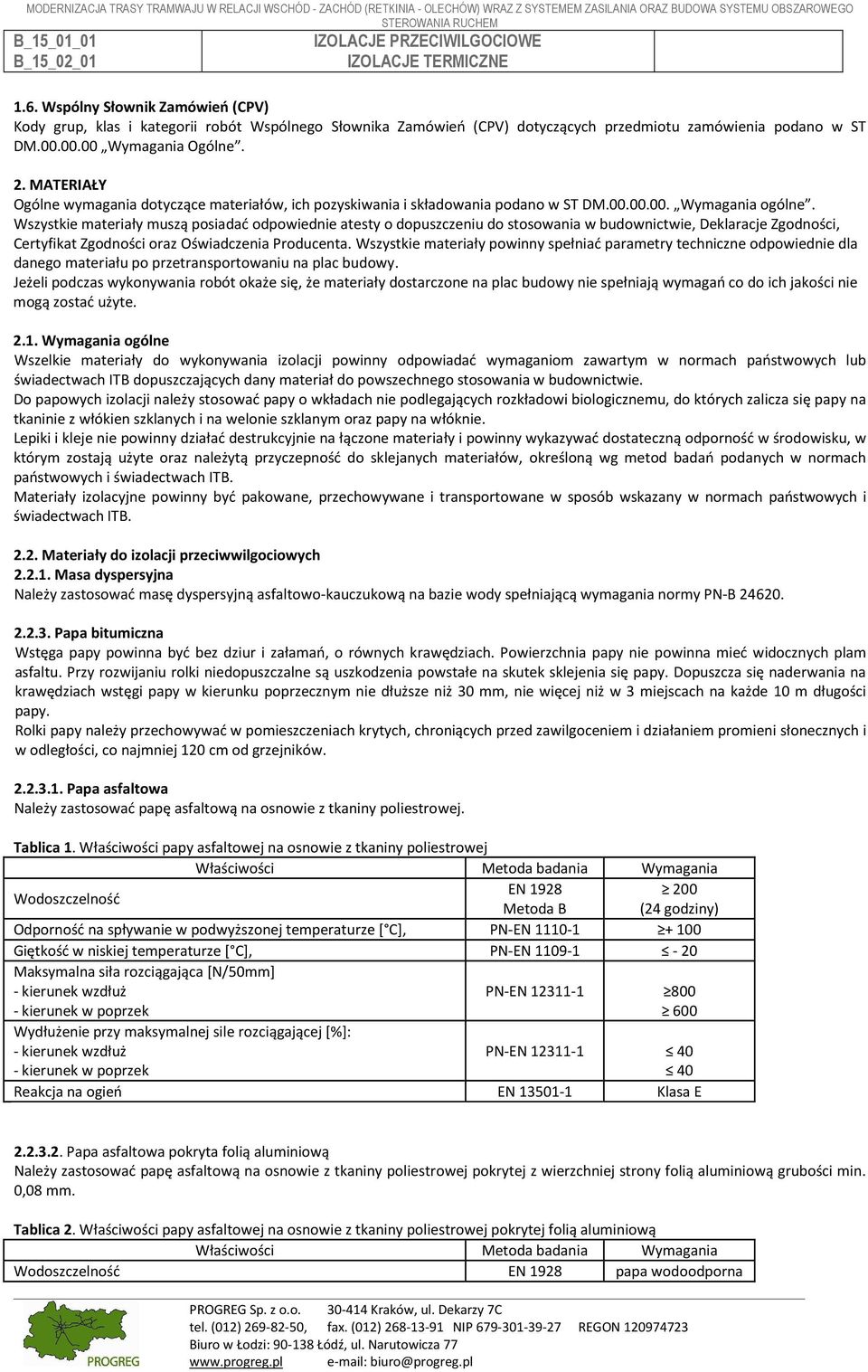 Wszystkie materiały muszą posiadać odpowiednie atesty o dopuszczeniu do stosowania w budownictwie, Deklaracje Zgodności, Certyfikat Zgodności oraz Oświadczenia Producenta.