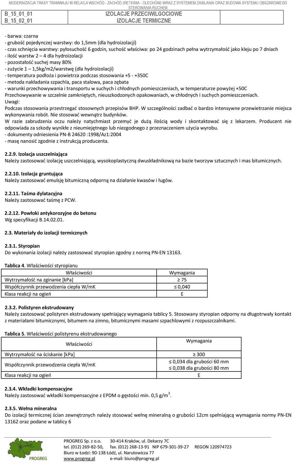 szpachla, paca stalowa, paca zębata - warunki przechowywania i transportu w suchych i chłodnych pomieszczeniach, w temperaturze powyżej +50C Przechowywanie w szczelnie zamkniętych, nieuszkodzonych