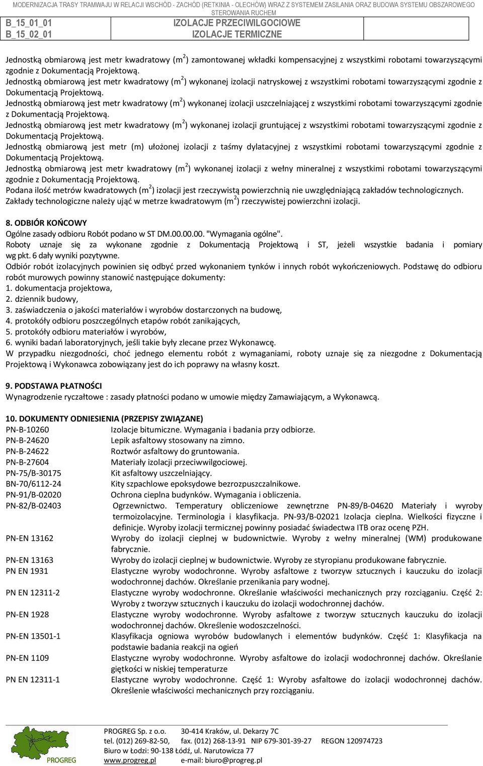 obmiarową jest metr kwadratowy (m 2 ) wykonanej izolacji gruntującej z wszystkimi robotami towarzyszącymi zgodnie z Jednostką obmiarową jest metr (m) ułożonej izolacji z taśmy dylatacyjnej z