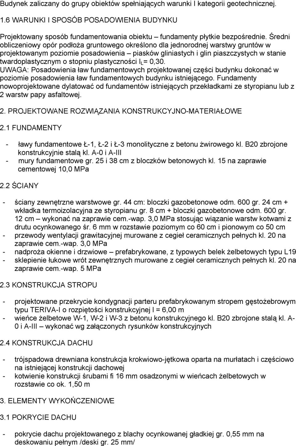 Średni obliczeniowy opór podłoża gruntowego określono dla jednorodnej warstwy gruntów w projektowanym poziomie posadowienia piasków gliniastych i glin piaszczystych w stanie twardoplastycznym o