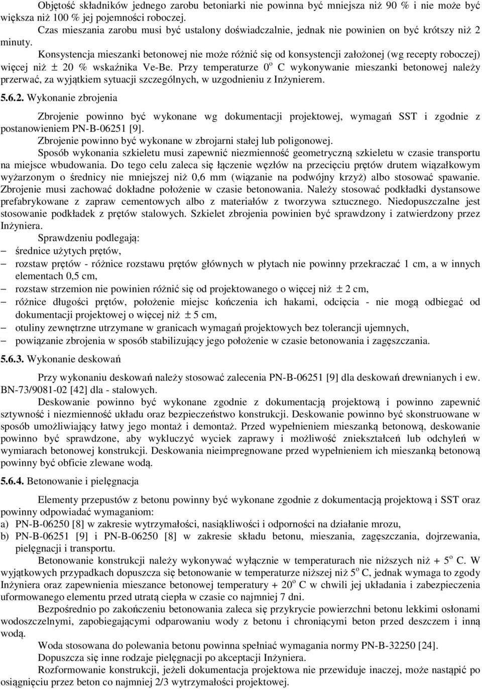 Konsystencja mieszanki betonowej nie może różnić się od konsystencji założonej (wg recepty roboczej) więcej niż ± 20 % wskaźnika Ve-Be.