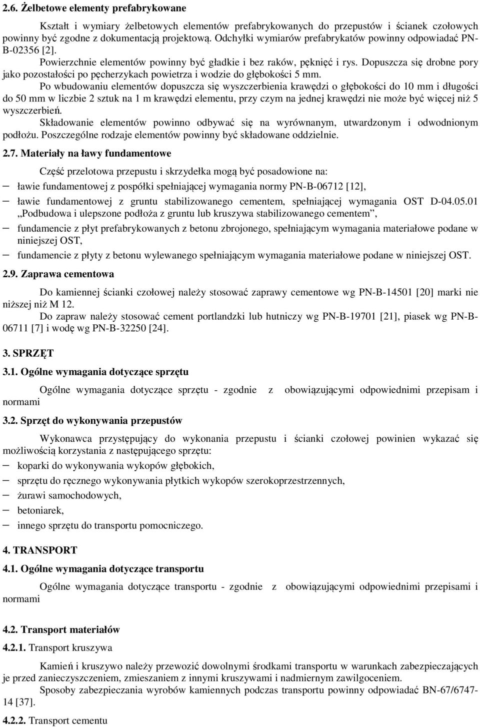 Dopuszcza się drobne pory jako pozostałości po pęcherzykach powietrza i wodzie do głębokości 5 mm.