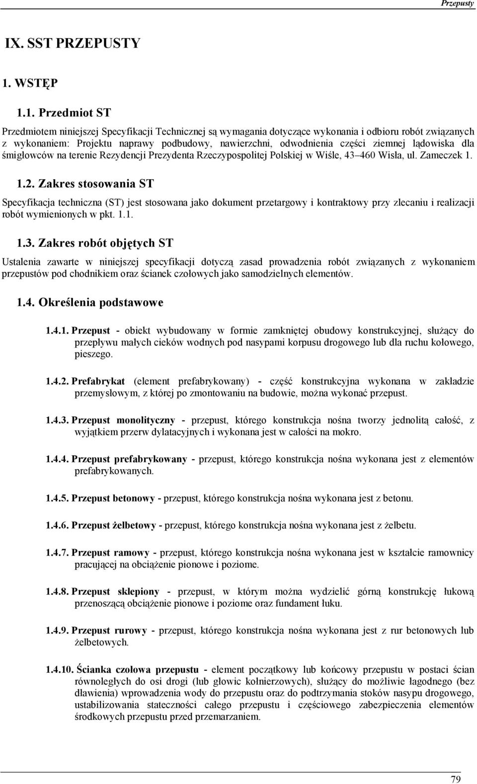 1. Przedmiot ST Przedmiotem niniejszej Specyfikacji Technicznej są wymagania dotyczące wykonania i odbioru robót związanych z wykonaniem: Projektu naprawy podbudowy, nawierzchni, odwodnienia części