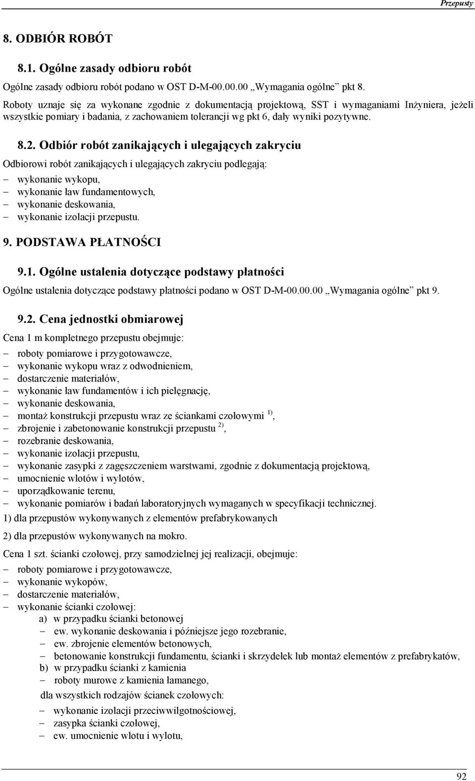 Odbiór robót zanikających i ulegających zakryciu Odbiorowi robót zanikających i ulegających zakryciu podlegają: wykonanie wykopu, wykonanie ław fundamentowych, wykonanie deskowania, wykonanie