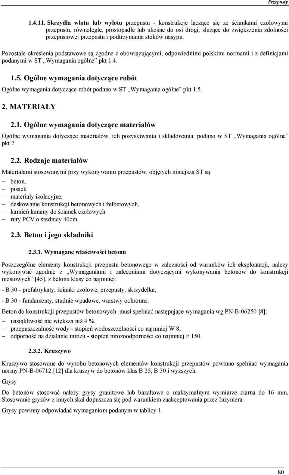 przepustu i podtrzymania stoków nasypu. Pozostałe określenia podstawowe są zgodne z obowiązującymi, odpowiednimi polskimi normami i z definicjami podanymi w ST Wymagania ogólne pkt 1.4. 1.5.