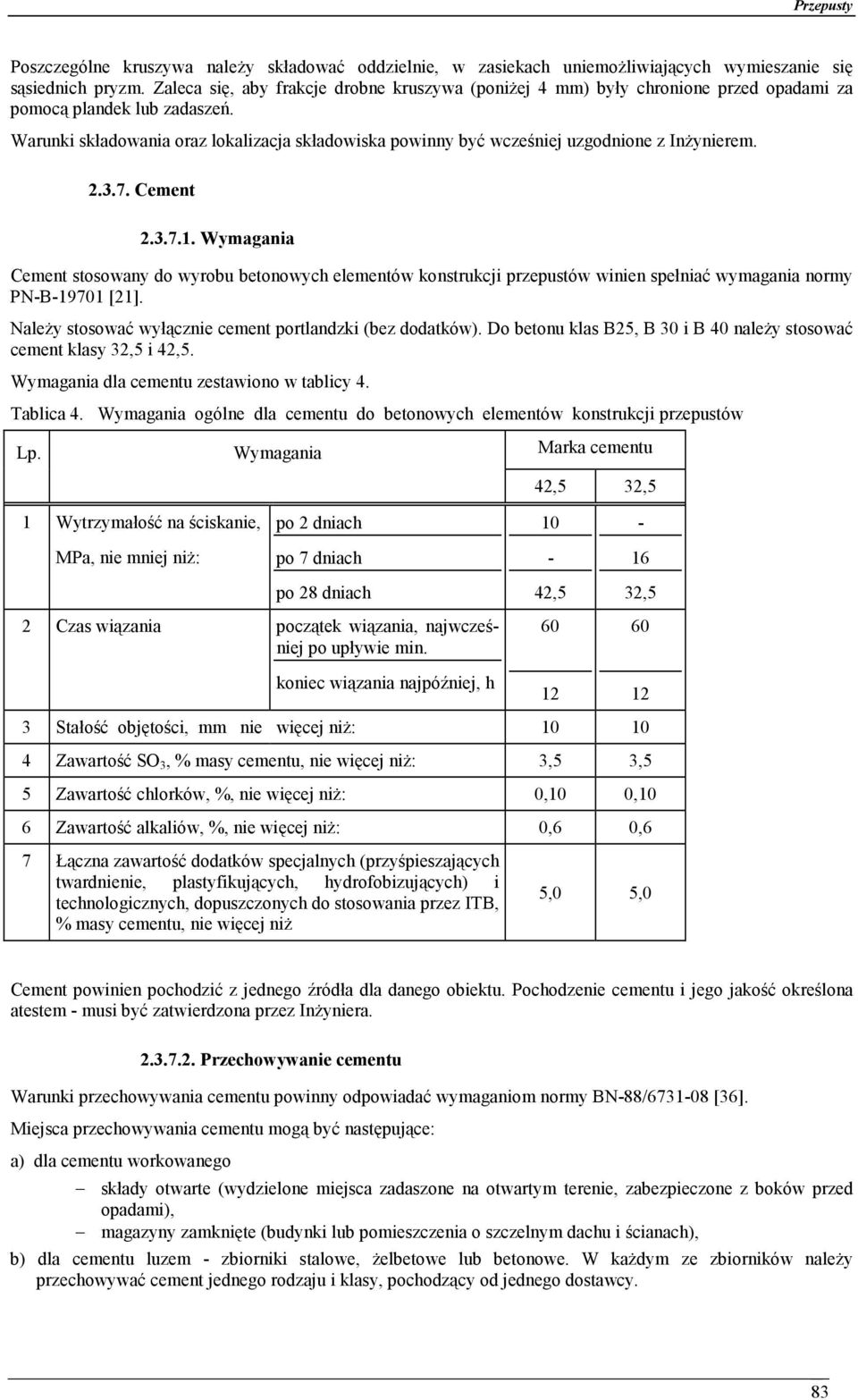 Warunki składowania oraz lokalizacja składowiska powinny być wcześniej uzgodnione z Inżynierem. 2.3.7. Cement 2.3.7.1.