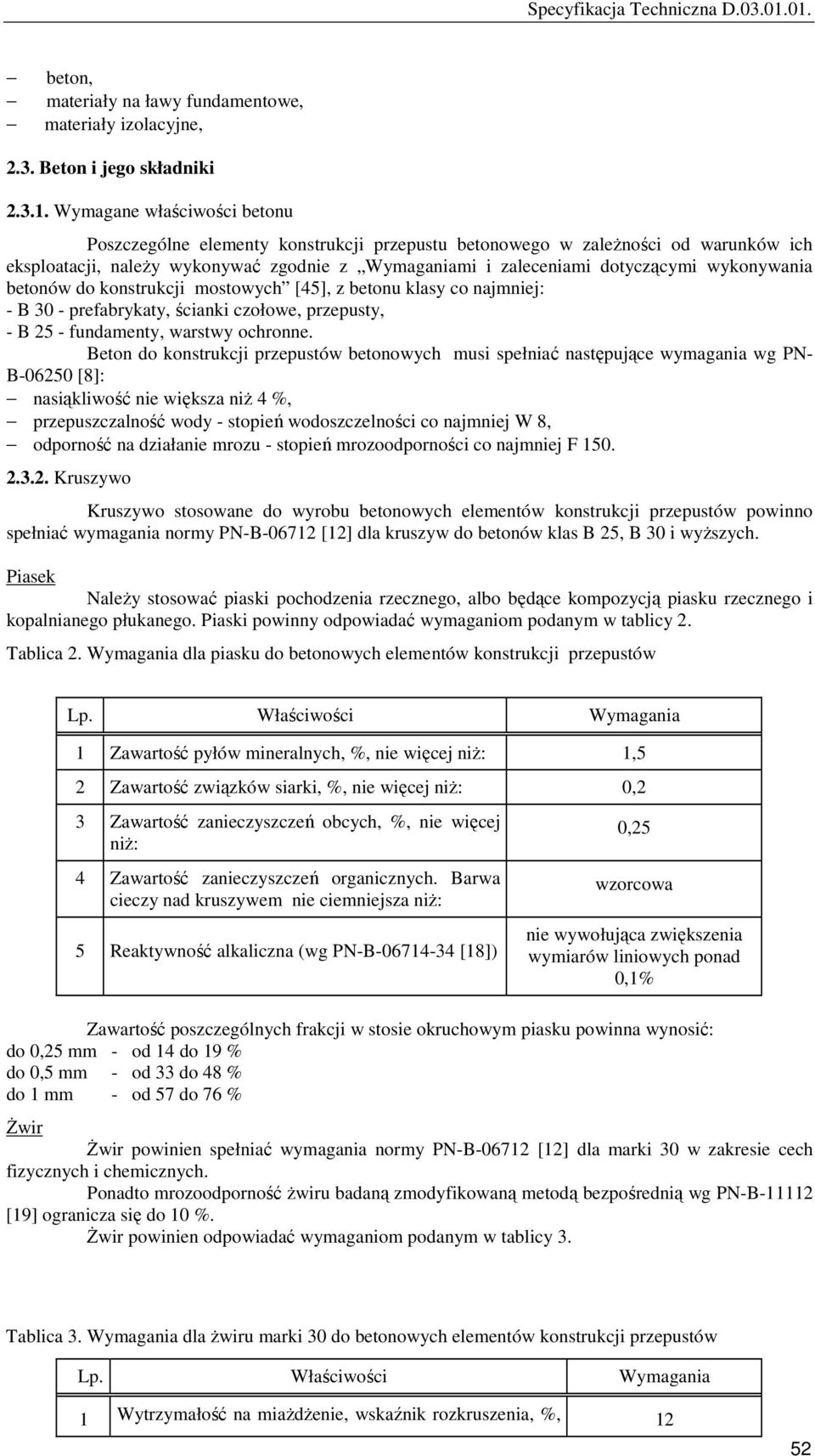 wykonywania betonów do konstrukcji mostowych [45], z betonu klasy co najmniej: - B 30 - prefabrykaty, ścianki czołowe, przepusty, - B 25 - fundamenty, warstwy ochronne.