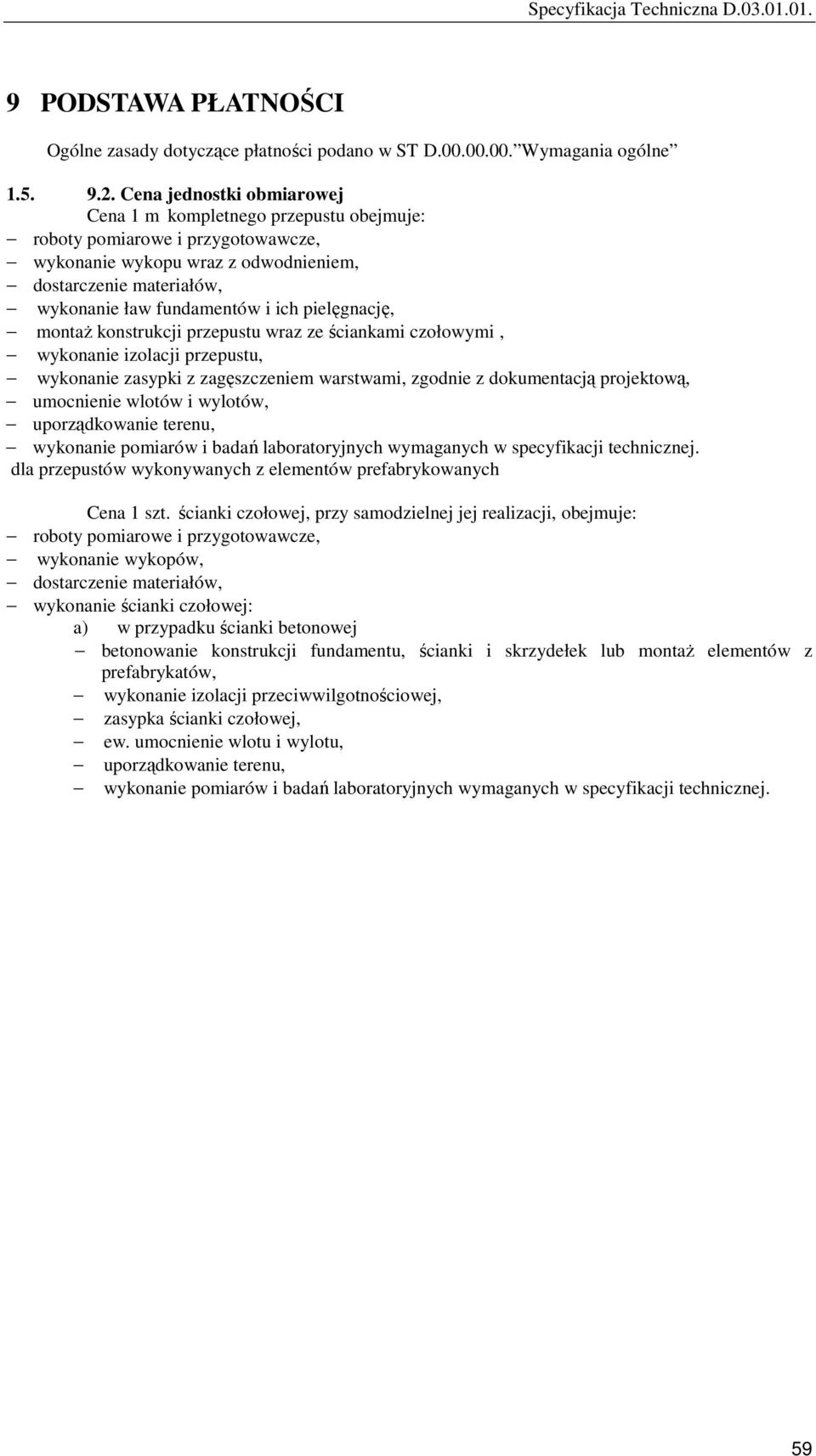 pielęgnację, montaŝ konstrukcji przepustu wraz ze ściankami czołowymi, wykonanie izolacji przepustu, wykonanie zasypki z zagęszczeniem warstwami, zgodnie z dokumentacją projektową, umocnienie wlotów