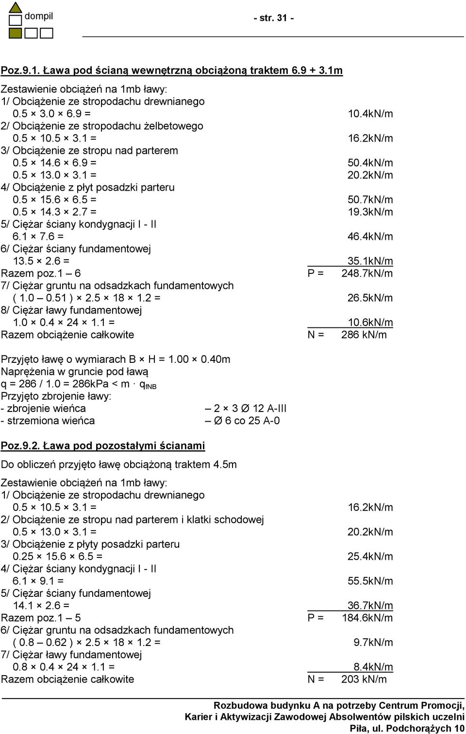 5 15.6 6.5 = 50.7kN/m 0.5 14.3 2.7 = 19.3kN/m 5/ Ciężar ściany kondygnacji I - II 6.1 7.6 = 46.4kN/m 6/ Ciężar ściany fundamentowej 13.5 2.6 = 35.1kN/m Razem poz.1 6 P = 248.