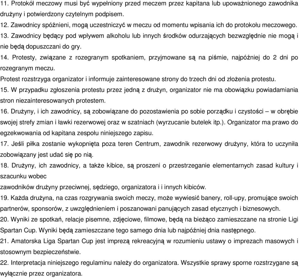 Zawodnicy będący pod wpływem alkoholu lub innych środków odurzających bezwzględnie nie mogą i nie będą dopuszczani do gry. 14.