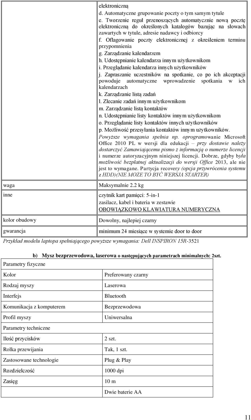 Oflagowanie poczty elektronicznej z określeniem terminu przypomnienia g. Zarządzanie kalendarzem h. Udostępnianie kalendarza innym użytkownikom i. Przeglądanie kalendarza innych użytkowników j.