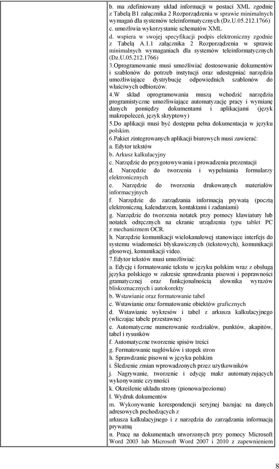 1 załącznika 2 Rozporządzenia w sprawie minimalnych wymaganiach dla systemów teleinformatycznych (Dz.U.05.212.1766) 3.