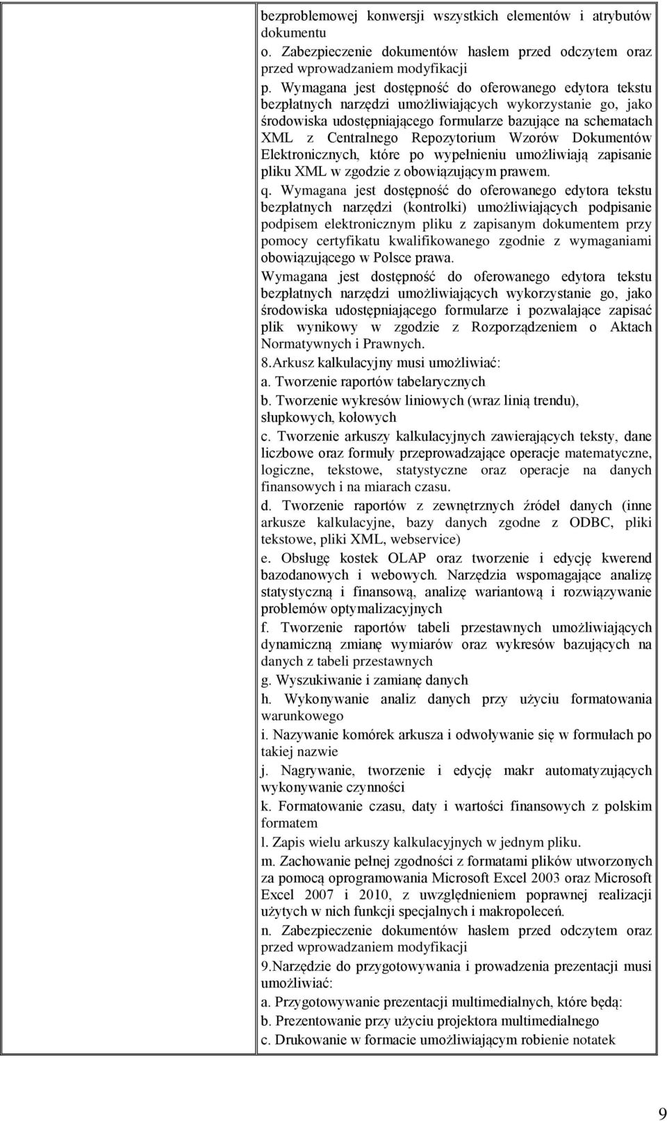 Repozytorium Wzorów Dokumentów Elektronicznych, które po wypełnieniu umożliwiają zapisanie pliku XML w zgodzie z obowiązującym prawem. q.