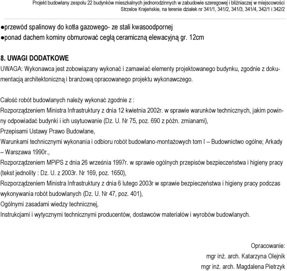 Całość robót budowlanych należy wykonać zgodnie z : Rozporządzeniem Ministra Infrastruktury z dnia 12 kwietnia 2002r.