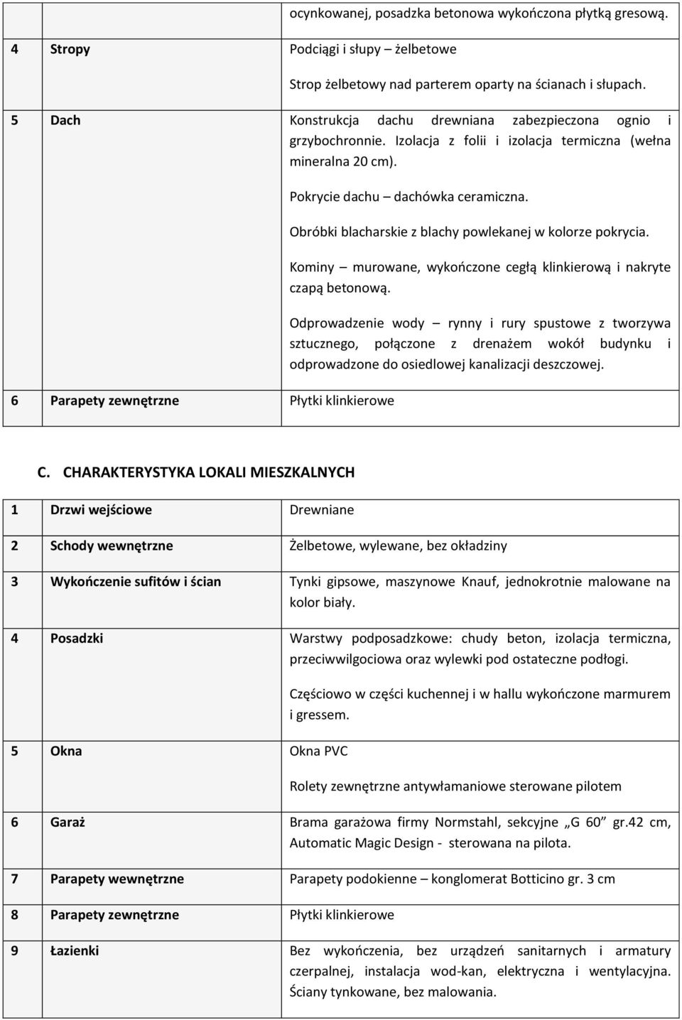 6 Parapety zewnętrzne Płytki klinkierowe Pokrycie dachu dachówka ceramiczna. Obróbki blacharskie z blachy powlekanej w kolorze pokrycia.