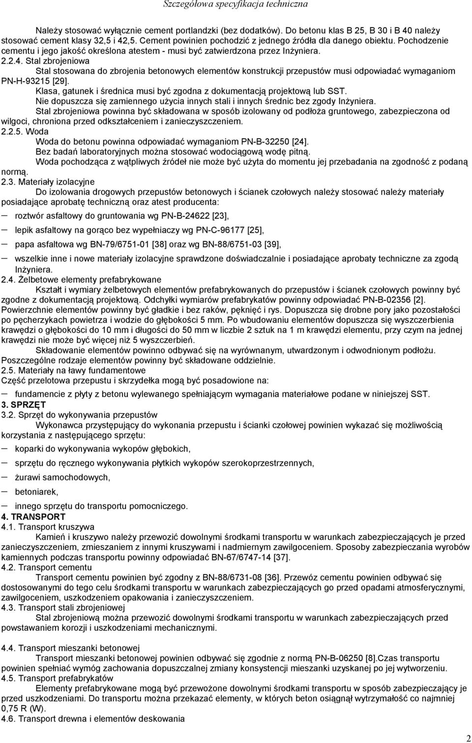 Stal zbrojeniowa Stal stosowana do zbrojenia betonowych elementów konstrukcji przepustów musi odpowiadać wymaganiom PN-H-93215 [29].