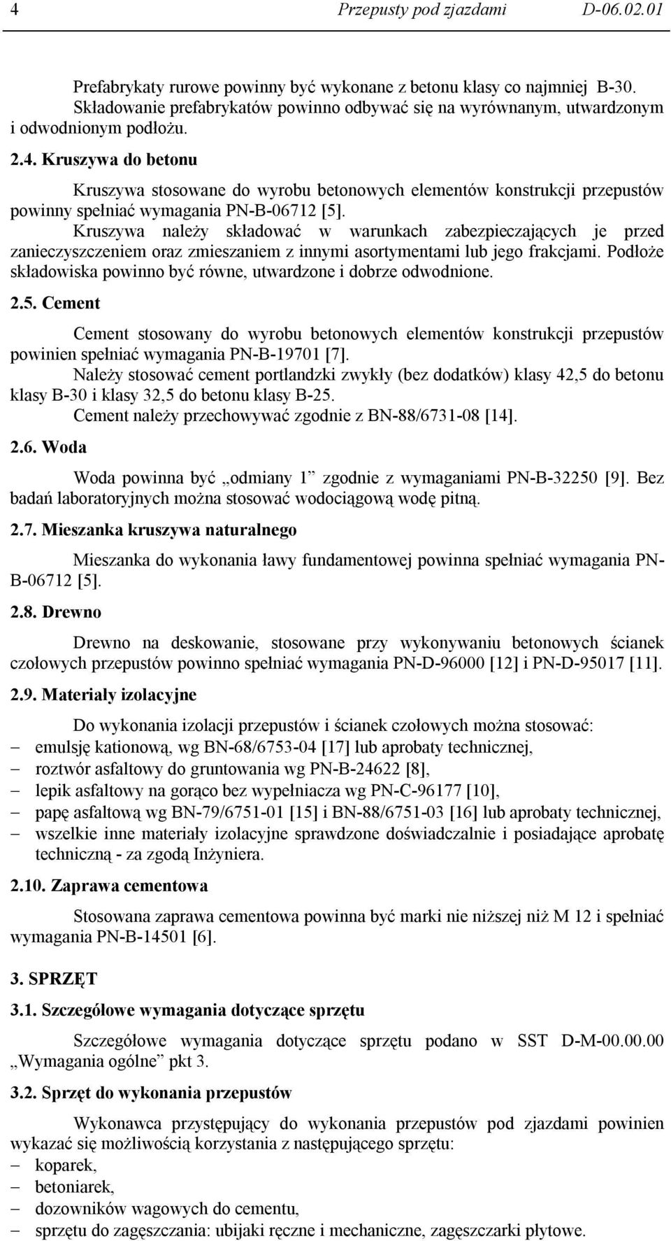 Kruszywa do betonu Kruszywa stosowane do wyrobu betonowych elementów konstrukcji przepustów powinny spełniać wymagania PN-B-06712 [5].