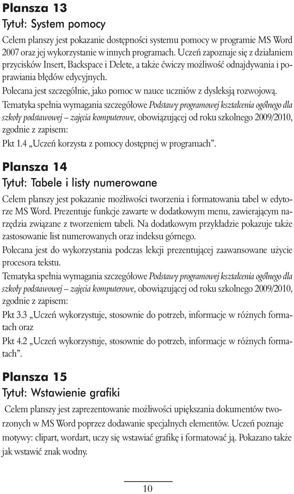 Polecana jest szczególnie, jako pomoc w nauce uczniów z dysleksjà rozwojowà. Pkt 1.4 Uczeƒ korzysta z pomocy dost pnej w programach.