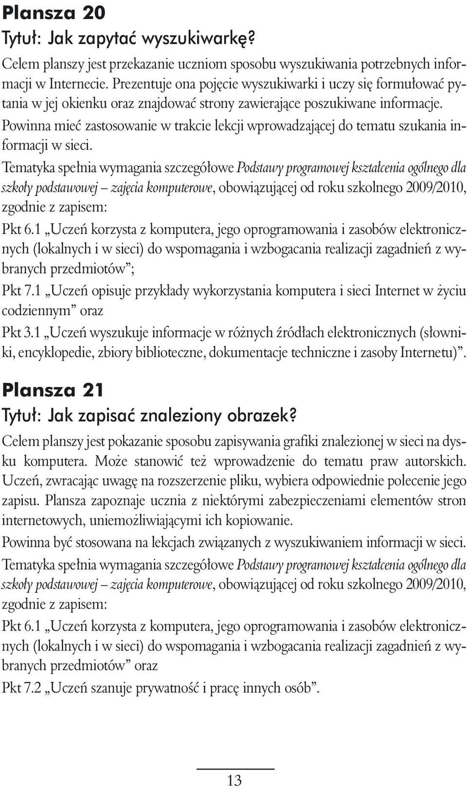 Powinna mieç zastosowanie w trakcie lekcji wprowadzajàcej do tematu szukania informacji w sieci. Pkt 6.