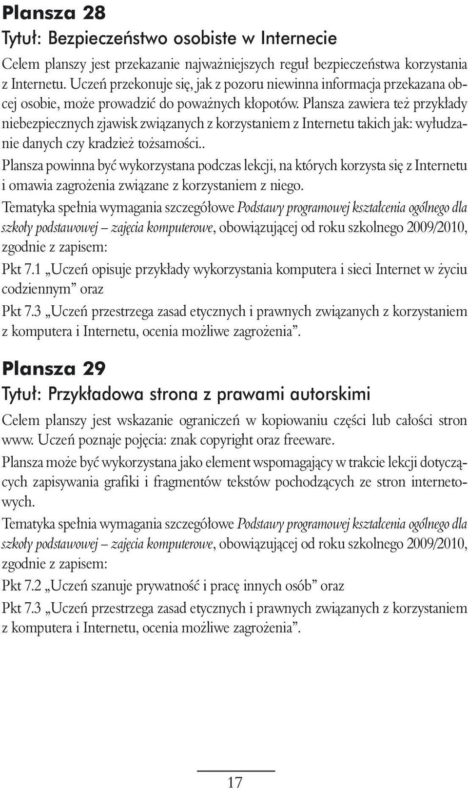 Plansza zawiera te przyk ady niebezpiecznych zjawisk zwiàzanych z korzystaniem z Internetu takich jak: wy udzanie danych czy kradzie to samoêci.