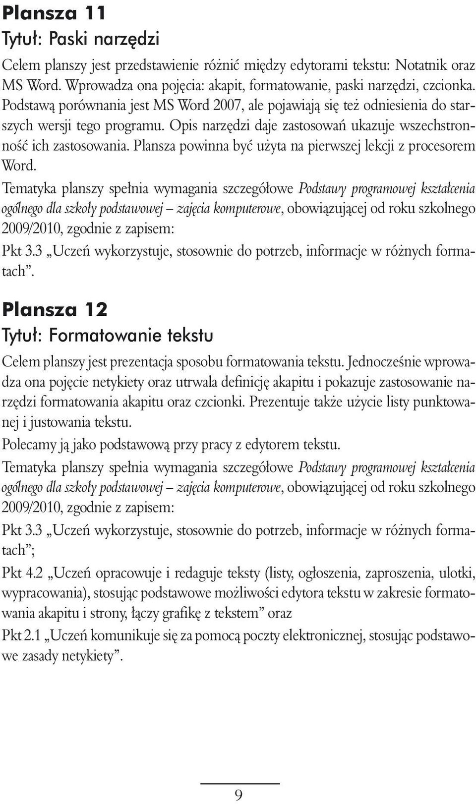 Plansza powinna byç u yta na pierwszej lekcji z procesorem Word. 2009/2010, Pkt 3.3 Uczeƒ wykorzystuje, stosownie do potrzeb, informacje w ró nych formatach.