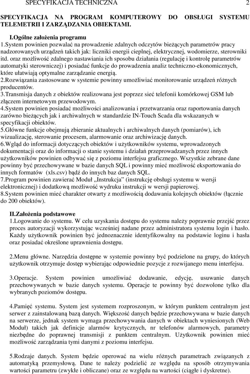 oraz możliwość zdalnego nastawiania ich sposobu działania (regulację i kontrolę parametrów automatyki sterowniczej) i posiadać funkcje do prowadzenia analiz techniczno-ekonomicznych, które ułatwiają