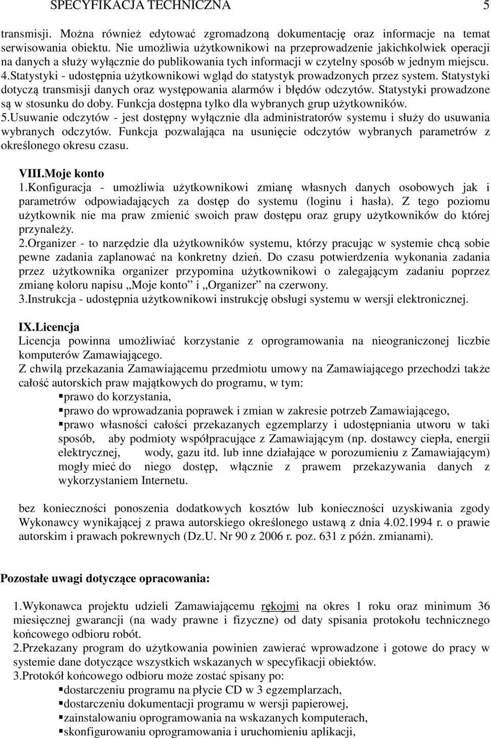 Statystyki - udostępnia użytkownikowi wgląd do statystyk prowadzonych przez system. Statystyki dotyczą transmisji danych oraz występowania alarmów i błędów odczytów.