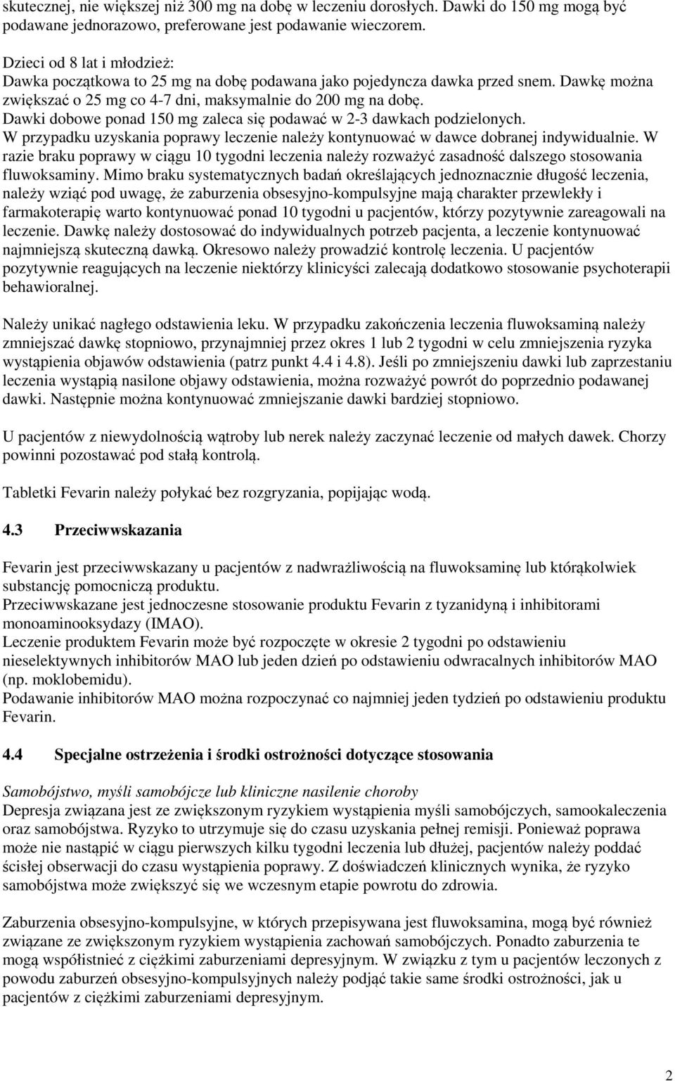 Dawki dobowe ponad 150 mg zaleca się podawać w 2-3 dawkach podzielonych. W przypadku uzyskania poprawy leczenie należy kontynuować w dawce dobranej indywidualnie.