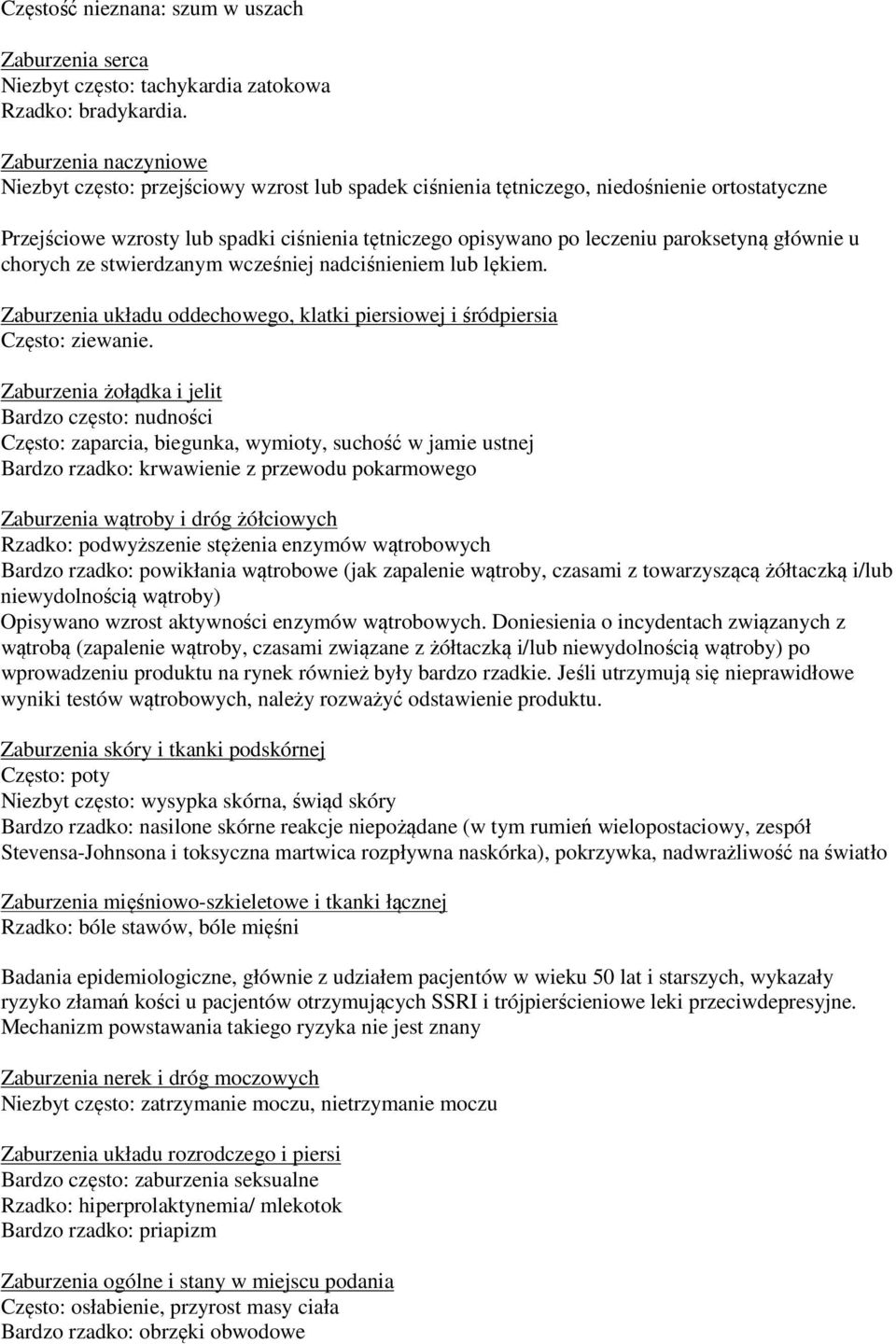 paroksetyną głównie u chorych ze stwierdzanym wcześniej nadciśnieniem lub lękiem. Zaburzenia układu oddechowego, klatki piersiowej i śródpiersia Często: ziewanie.