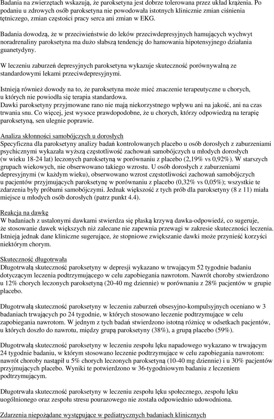 Badania dowodzą, że w przeciwieństwie do leków przeciwdepresyjnych hamujących wychwyt noradrenaliny paroksetyna ma dużo słabszą tendencję do hamowania hipotensyjnego działania guanetydyny.