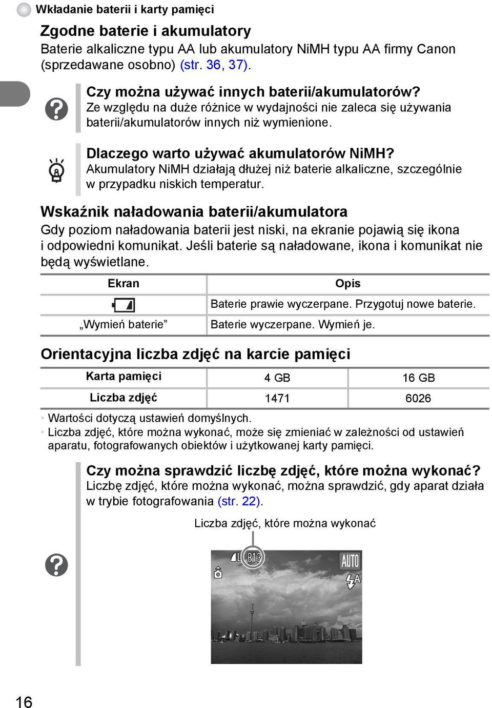 Akumulatory NiMH działają dłużej niż baterie alkaliczne, szczególnie w przypadku niskich temperatur.