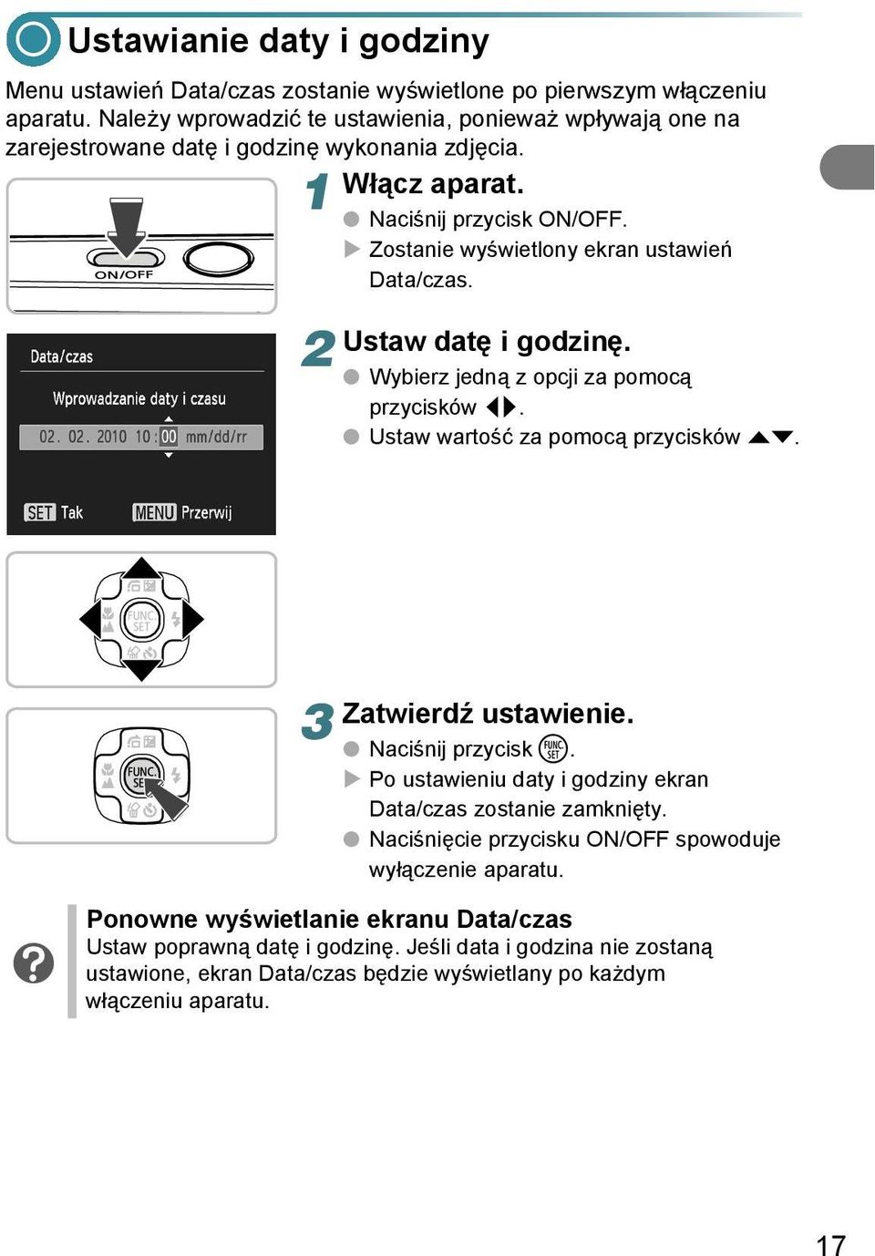 Zostanie wyświetlony ekran ustawień Data/czas. Ustaw datę i godzinę. Wybierz jedną z opcji za pomocą przycisków qr. Ustaw wartość za pomocą przycisków op. 3 Zatwierdź ustawienie.