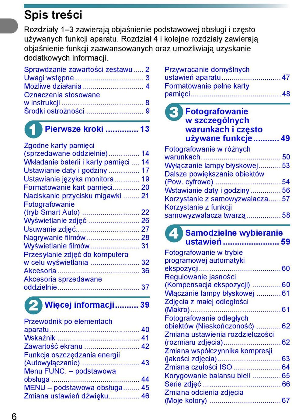 .. 4 Oznaczenia stosowane w instrukcji... 8 Środki ostrożności... 9 1 Pierwsze kroki... 13 Zgodne karty pamięci (sprzedawane oddzielnie)... 14 Wkładanie baterii i karty pamięci.