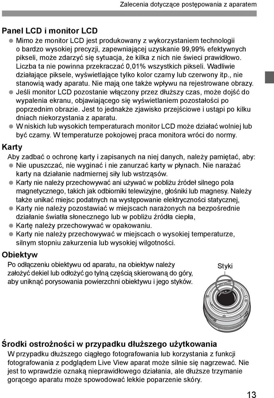 Wadliwie działające piksele, wyświetlające tylko kolor czarny lub czerwony itp., nie stanowią wady aparatu. Nie mają one także wpływu na rejestrowane obrazy.