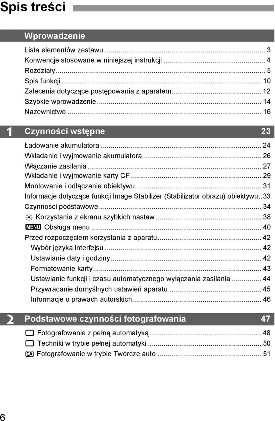 .. 29 Montowanie i odłączanie obiektywu... 31 Informacje dotyczące funkcji Image Stabilizer (Stabilizator obrazu) obiektywu..33 Czynności podstawowe... 34 9 Korzystanie z ekranu szybkich nastaw.