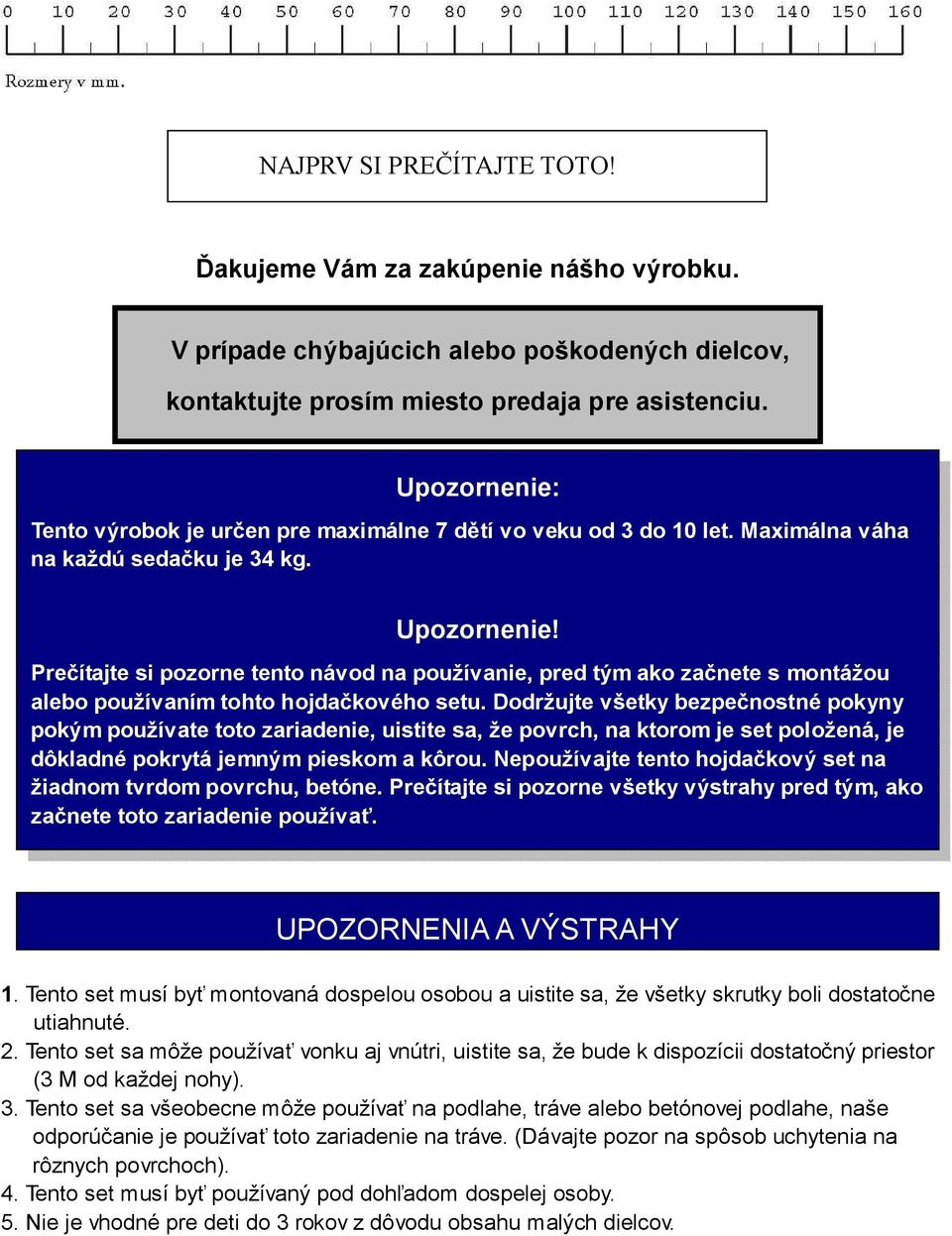 Prečítajte si pozorne tento návod na používanie, pred tým ako začnete s montážou alebo používaním tohto hojdačkového setu.