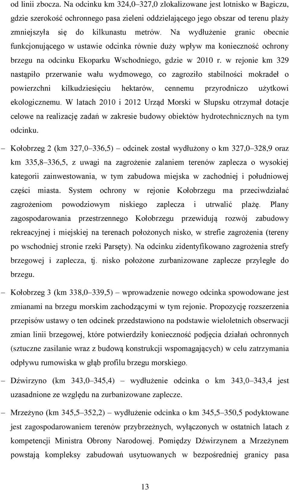 Na wydłużenie granic obecnie funkcjonującego w ustawie odcinka równie duży wpływ ma konieczność ochrony brzegu na odcinku Ekoparku Wschodniego, gdzie w 2010 r.