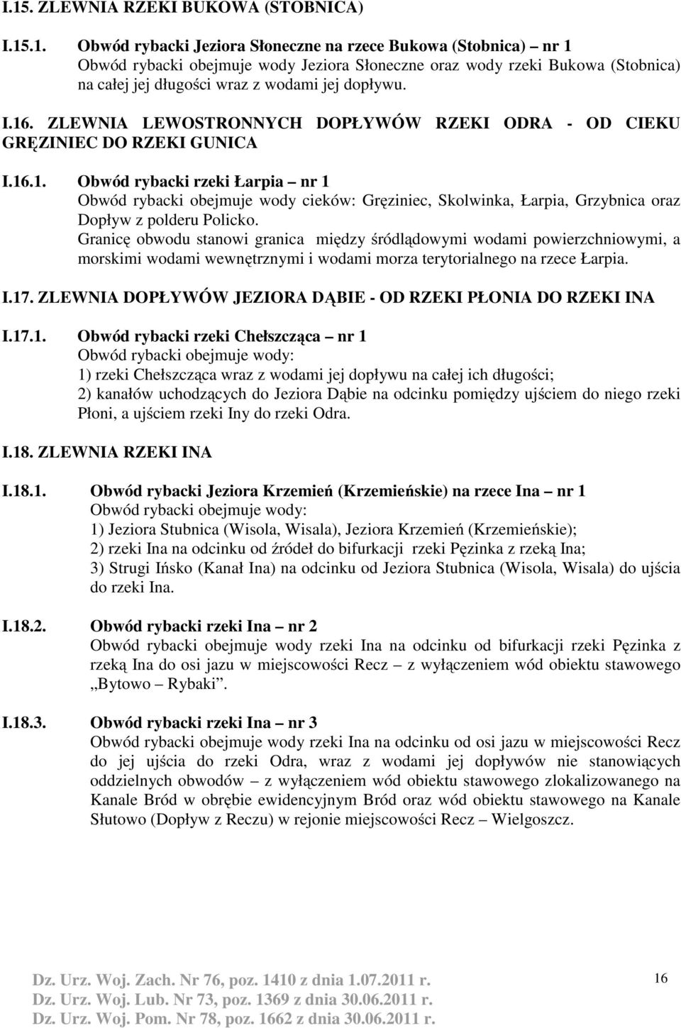 Granicę obwodu stanowi granica między śródlądowymi wodami powierzchniowymi, a morskimi wodami wewnętrznymi i wodami morza terytorialnego na rzece Łarpia. I.17.