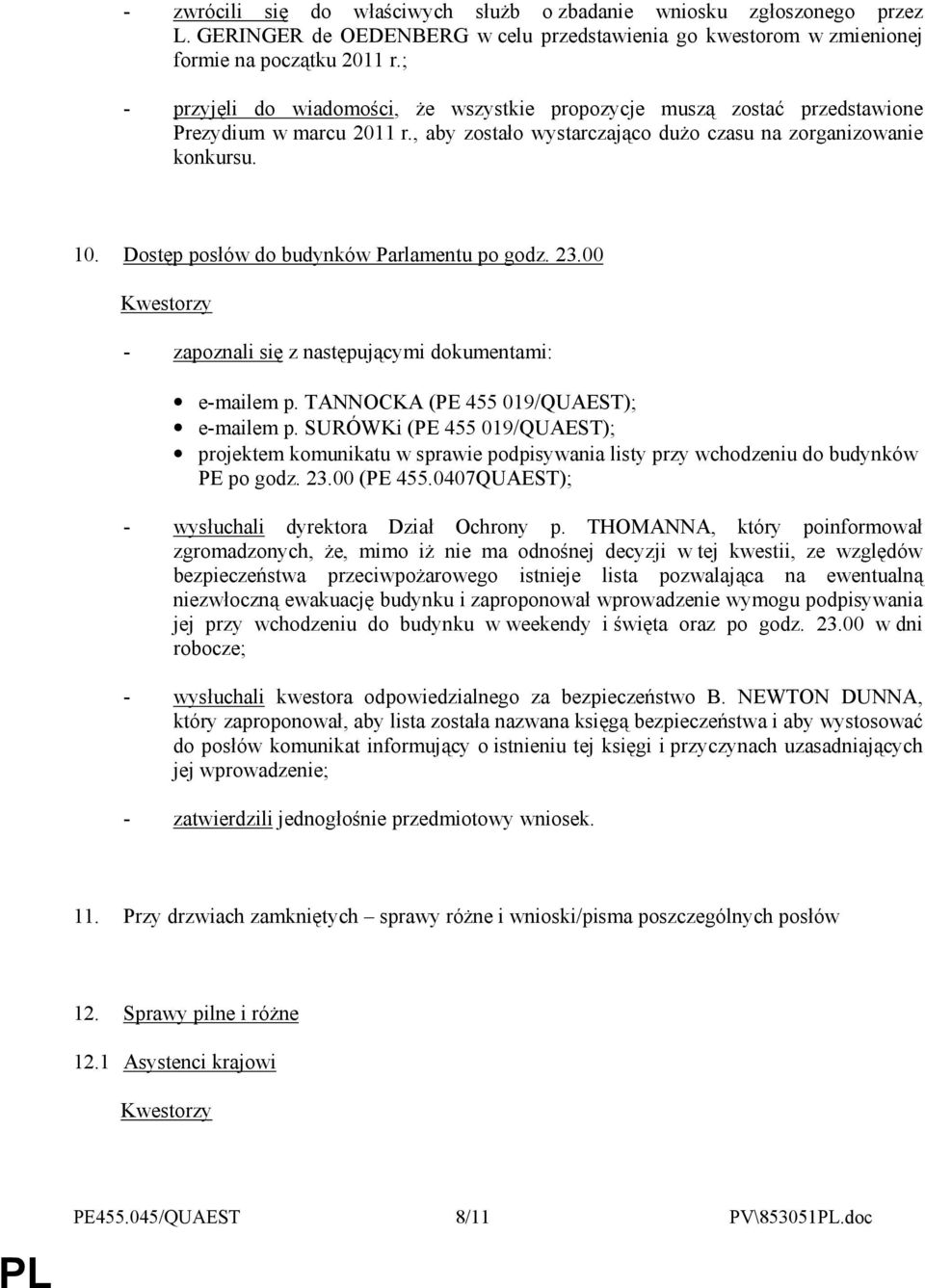 Dostęp posłów do budynków Parlamentu po godz. 23.00 - zapoznali się z następującymi dokumentami: e-mailem p. TANNOCKA (PE 455 019/QUAEST); e-mailem p.