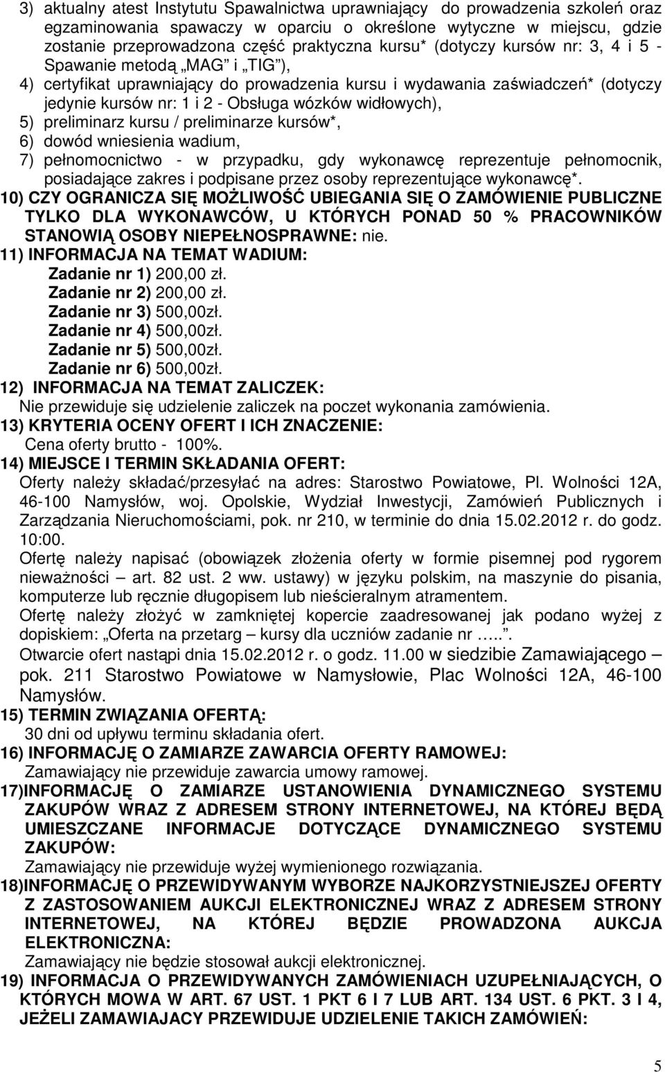 widłowych), 5) preliminarz kursu / preliminarze kursów*, 6) dowód wniesienia wadium, 7) pełnomocnictwo - w przypadku, gdy wykonawcę reprezentuje pełnomocnik, posiadające zakres i podpisane przez