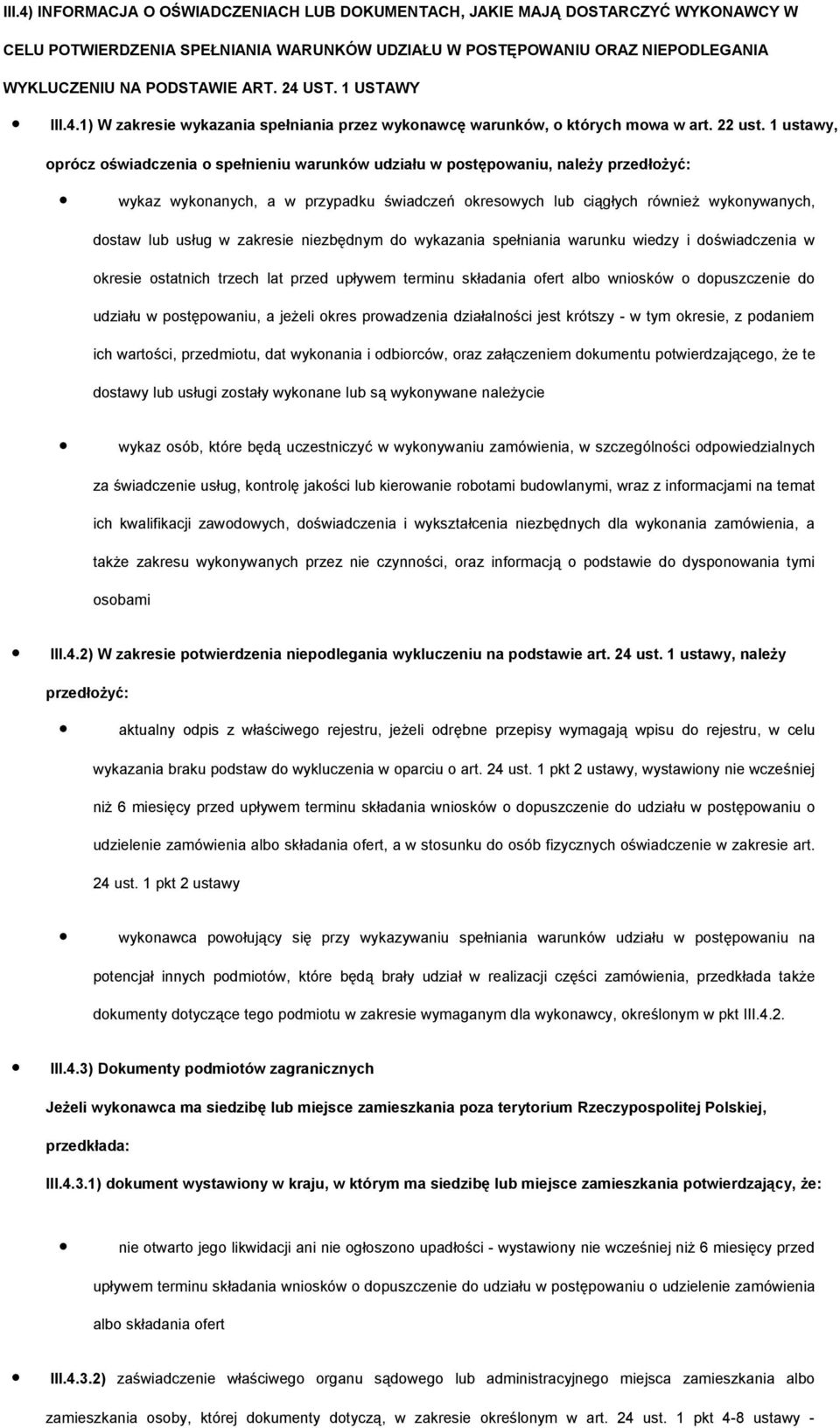 1 ustawy, prócz świadczenia spełnieniu warunków udziału w pstępwaniu, należy przedłżyć: wykaz wyknanych, a w przypadku świadczeń kreswych lub ciągłych również wyknywanych, dstaw lub usług w zakresie