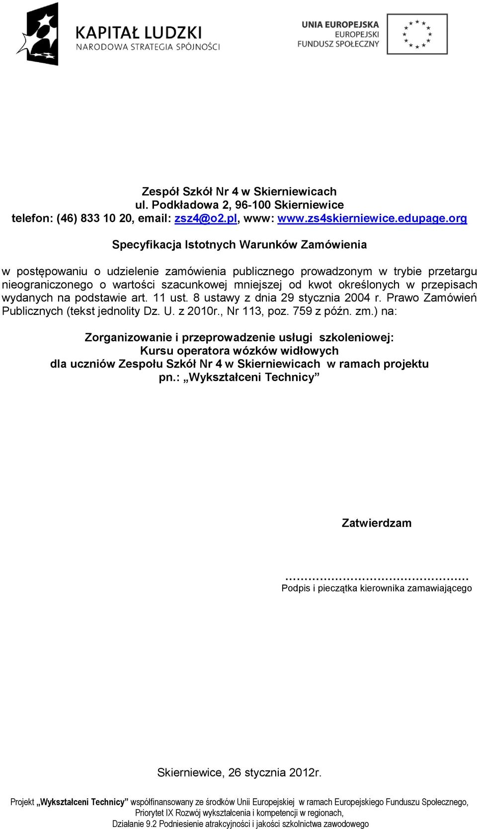 w przepisach wydanych na podstawie art. 11 ust. 8 ustawy z dnia 29 stycznia 2004 r. Prawo Zamówień Publicznych (tekst jednolity Dz. U. z 2010r., Nr 113, poz. 759 z późn. zm.