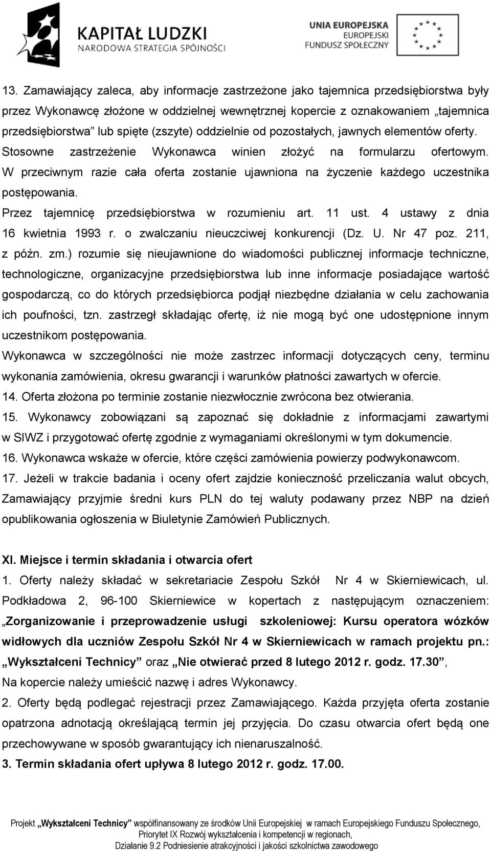 W przeciwnym razie cała oferta zostanie ujawniona na życzenie każdego uczestnika postępowania. Przez tajemnicę przedsiębiorstwa w rozumieniu art. 11 ust. 4 ustawy z dnia 16 kwietnia 1993 r.